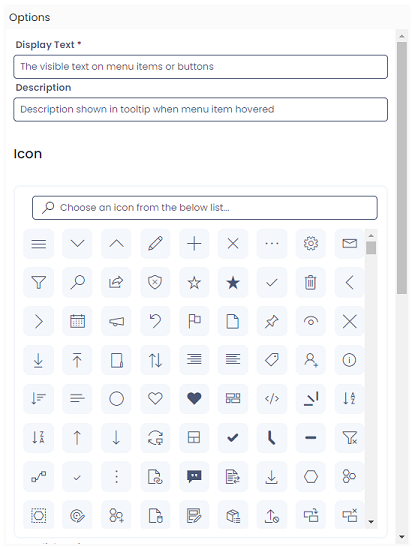 A screenshot of the &quot;Options&quot; section of editing a menu button. The following fields are visible, with the descriptive text inside each field: &quot;Display Text&quot;: &quot;The visible text on menu items or buttons&quot;; &quot;Description&quot;: &quot;Description shown in tooltip when menu item hovered&quot;; and a large icon selection, where the user can choose an icon for the menu button.
